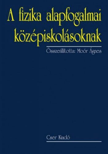 A fizika alapfogalmai középiskolásoknak - 2., bővített kiadás