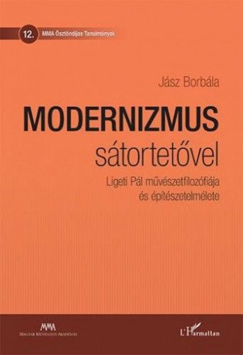 Modernizmus sátortetővel - Ligeti Pál művészetfilozófiája és építészetelmélete