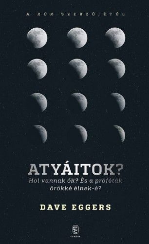 Atyáitok? Hol vannak ők? - És a próféták örökké élnek-é?