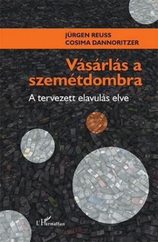 Vásárlás a szemétdombra – A tervezett elavulás elve