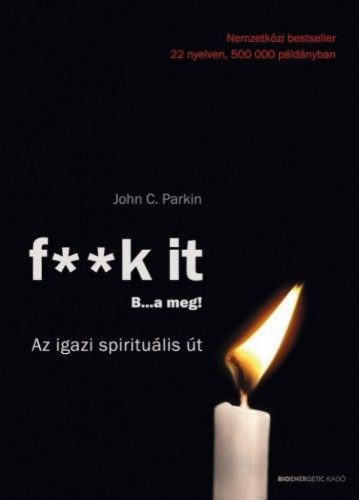 F** k It- B…a meg! - Az igazi spirituális út!