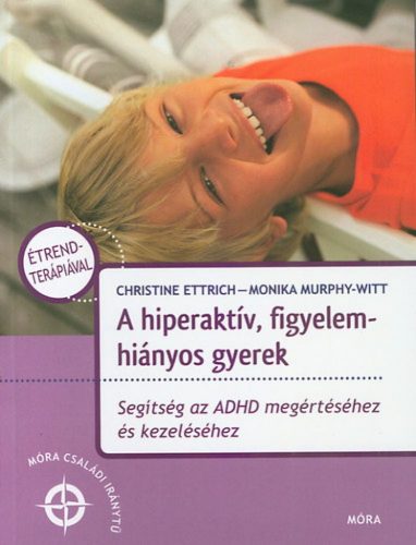 A hiperaktív, figyelemhiányos gyerek - Segítség az ADHD megértéséhez és kezeléséhez