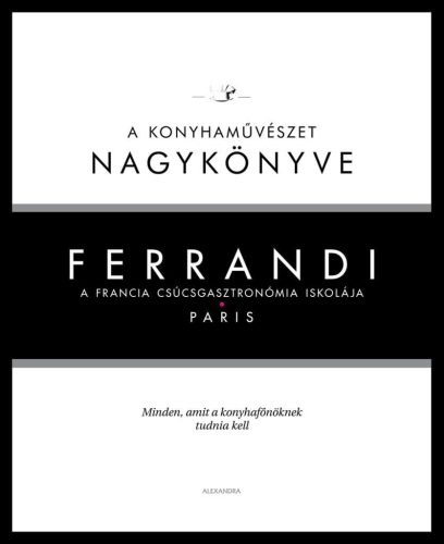 Ferrandi: A konyhaművészet nagykönyve - A francia csúcsgasztronómia iskolája