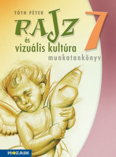 Rajz és vizuális kultúra ? Munkatankönyv ? 7. osztály (MS-2337)