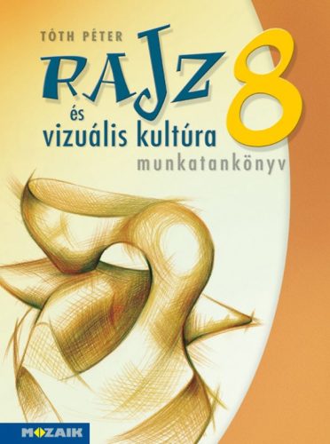 Rajz és vizuális kultúra ? Munkatankönyv ? 8. osztály (MS-2338)