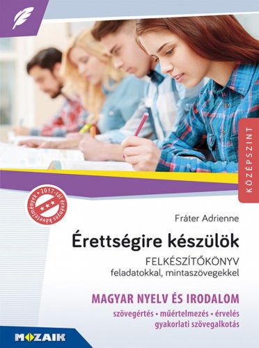 Érettségire készülök - Magyar nyelv és irodalom - Felkészítőkönyv feladatokkal és mintaszövegekkel (MS-2375U)