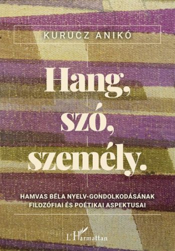 Hang, szó, személy - Hamvas Béla nyelv-gondolkodásának filozófiai és poétikai aspektusai