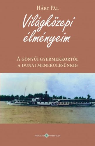 Világközepi élményeim - A gönyűi gyermekkortól a dunai menekülésünkig