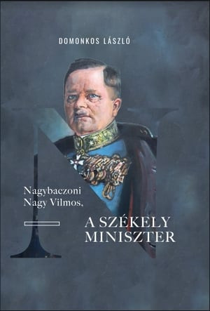 Nagybaczoni Nagy Vilmos, a székely miniszter