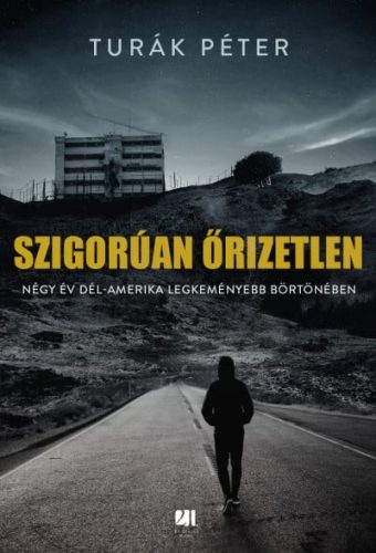 Szigorúan őrizetlen - Négy év Dél-Amerika legkeményebb börtönében