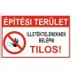 Tábla -Építési terület Illetékteleneknek Belépni Tilos!